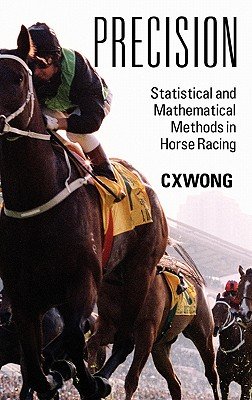 Precision: Statistical and Mathematical Methods in Horse Racing   [PRECISION] [Hardcover]