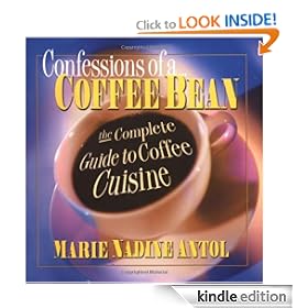 Confessions of a Coffee Bean: The Complete Guide to Coffee Cuisine (Square One Classics)
