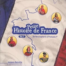 Petite histoire de France, vol. 1 (De Vercing�torix � Fran�ois 1er)
