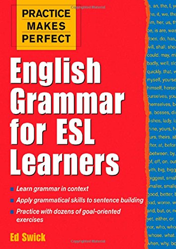 Practice Makes Perfect: English Grammar for ESL Learners (Practice Makes Perfect Series), by Ed Swick