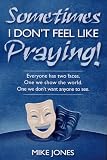 Sometimes I Don't Feel Like Praying