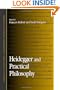 Heidegger and Practical Philosophy (Suny Series in Contemporary Continental Philosophy)