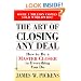The Art of Closing Any Deal: How to Be a Master Closer in Everything You Do