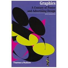 Graphics: A Century of Poster and Advertising Design (New Horizons)