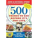 500 Things to Eat Before It's Too Late: and the Very Best Places to Eat Them
