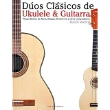 D�os Cl�sicos de Ukulele & Guitarra: Piezas f�ciles de Bach, Mozart, Beethoven y otros compositores (en Partitura y Tablatura)par Javier Marc�