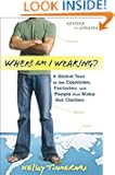 Where am I Wearing: A Global Tour to the Countries, Factories, and People That Make Our Clothes