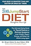 The 3:16 JumpStart Diet: The Ultimate Eating Guide for Thyroid Patients to Eliminate Symptoms, Lose Weight, Regain Energy and Make Life Worth Living A