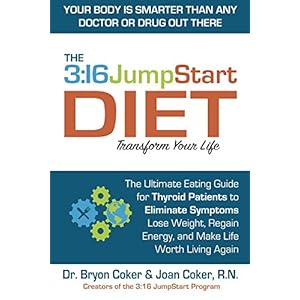 The 3:16 JumpStart Diet: The Ultimate Eating Guide for Thyroid Patients to Eliminate Symptoms, Lose Weight, Regain Energy and Make Life Worth Living A