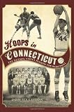 Hoops in Connecticut: The Nutmeg States Passion for Basketball (The History Press) (Sports)