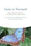 Gaia in turmoil : climate change, biodepletion, and earth ethics in an age of crisis