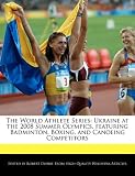 The World Athlete Series: Ukraine at the 2008 Summer Olympics, featuring Badminton, Boxing, and Canoeing Competitors