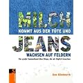 Milch kommt aus der T�te und Jeans wachsen auf Feldern: Der gro�e Sammelband �ber Dinge, die wir t�glich brauchen