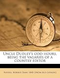 Uncle Dudley's odd hours, being the vagaries of a country editor
