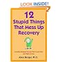 12 Stupid Things That Mess Up Recovery: Avoiding Relapse Through Self-Awareness and Right Action