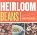 Heirloom Beans: Great Recipes for Dips and Spreads, Soups and Stews, Salads and Salsas, and Much More from Rancho Gordo