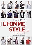 Le guide de l'homme styl&eacute;... m&ecirc;me mal ras&eacute;