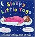 Sleepy Little Yoga: A Toddler's Sleepy Book of Yoga