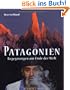 Patagonien: Begegnungen am Ende der Welt