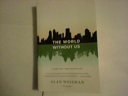 The World Without Us Alan Weisman