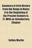 Summary of Irish History from the Reign of Henry II to the Bsummary of Irish History from the Reign of Henry II to the Beginning of the Present Centur