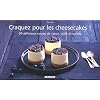 Craquez pour les cheesecakes ! : 30 d�licieux coups de coeur, sal�s et sucr�s
