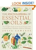 Encyclopedia of Essential Oils: The complete guide to the use of aromatic oils in aromatherapy, herbalism, health and well-being.