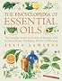 Encyclopedia of Essential Oils: The complete guide to the use of aromatic oils in aromatherapy, herbalism, health and well-being.