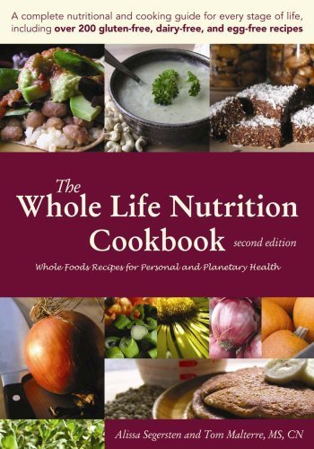 The Whole Life Nutrition Cookbook: Whole Foods Recipes for Personal and Planetary Health, Second Edition by Alissa Segersten, Tom Malterre MS CN 2nd (second) Edition (10/19/2007)