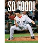 Click here to buy So Good! The Incredible Championship Season of the 2007 Red Sox by  Triumph Books and Boston Globe.