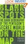 Blank Spots on the Map: The Dark Geography of the Pentagon's Secret World