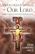 Miraculous Images of Our Lord: Famous Catholic Statues, Portraits and Crucifixes