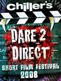 Chiller’s Dare 2 Direct Short Film Festival 2008 Chiller’s Dare 2 Direct Short Film Festival 2008