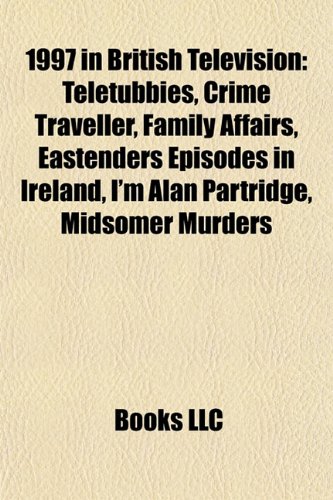 1997 in British Television: Teletubbies, Crime Traveller, Family Affairs, Eastenders Episodes in Ireland, I'm Alan Partridge, Midsomer Murders