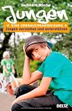 Jungen - Eine Gebrauchsanweisung: Jungen verstehen und unterst&uuml;tzen - Reinhard Winter
