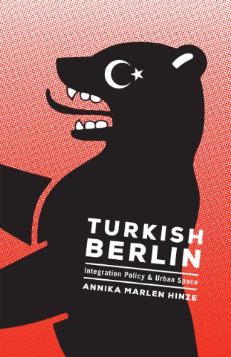 Turkish Berlin: Integration Policy and Urban Space (Globalization and Community)