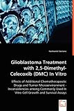Glioblastoma Treatment with 2,5-Dimethyl-Celecoxib (DMC) In Vitro: Effects of Additional Chemotherapeutic Drugs and Tumor Microenvironment - Inconsistencies ... In Vitro Cell Growth and Survival Assays