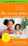The No-Cry Picky Eater Solution:  Gentle Ways to Encourage Your Child to Eat—and Eat Healthy