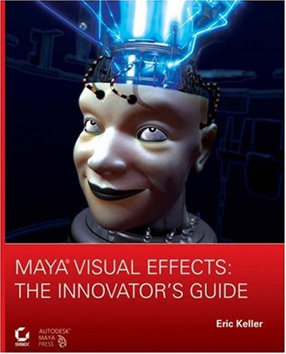 Maya Visual Effects: The Innovator's Guide