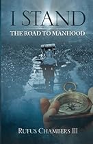 I Stand: The Road To Manhood I Stand: The Road To Manhood