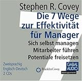 Die 7 Wege zur Effektivit&auml;t f&uuml;r Manager: Sich selbst managen, Mitarbeiter f&uuml;hren, Potentiale freisetzen - Stephen R. Covey