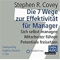 Die 7 Wege zur Effektivit�t f�r Manager: Sich selbst managen, Mitarbeiter f�hren, Potentiale freisetzen