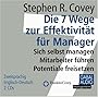 Die 7 Wege zur Effektivit�t f�r Manager: Sich selbst managen, Mitarbeiter f�hren, Potentiale freisetzen