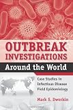 Outbreak Investigations Around the World: Case Studies in Infectious Disease Field Epidemiology