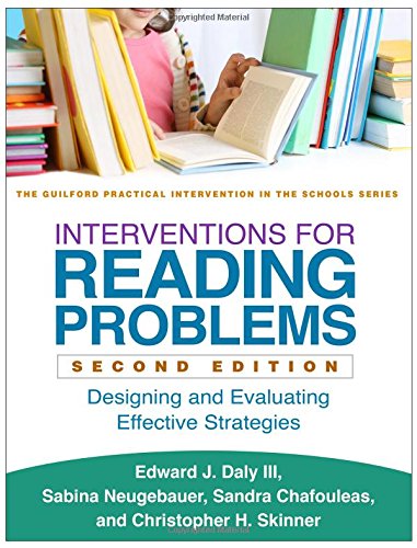 Interventions for Reading Problems, Second Edition: Designing and Evaluating Effective Strategies (Guilford Practical Intervention in the Schools)