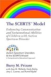 The Scerts Model:  Enhancing Communication and Socioemotional Abilities of Children with Autism Spectrum Disorder (Autism Spectrum Disorders & the SCERTS Model)