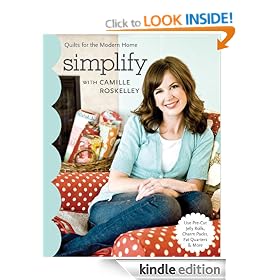 Simplify With Camille Roskelley: Quilts for the Modern Home: Quilts for the Modern Home ? Use Pre-Cut Jelly Rolls, Charm Packs, Fat Quarters & More (Stash Books)