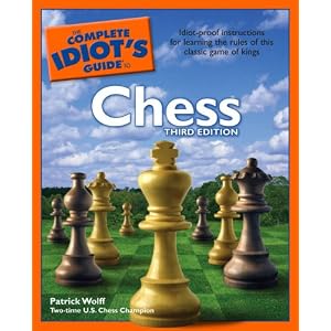 The Complete Idiot's Guide to Chess, Third Edition by Patrick Wolff