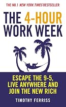 The 4-hour Work Week: Escape the 9-5, Live Anywhere and Join the New Rich