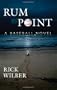 Rum Point: A Baseball Novel